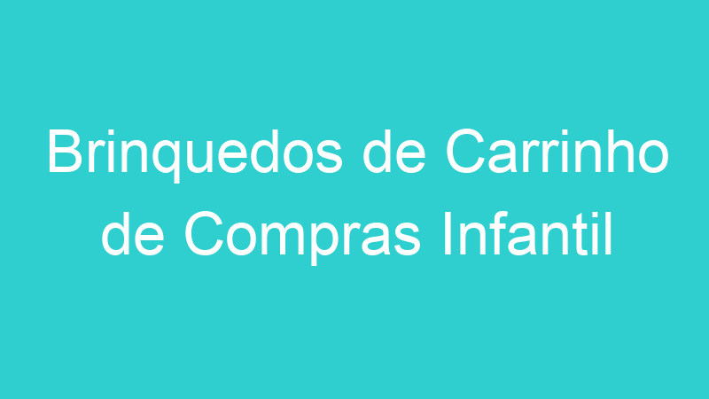 Brinquedos de Carrinho de Compras Infantil