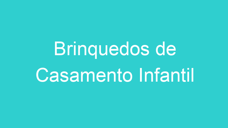 Brinquedos de Casamento Infantil