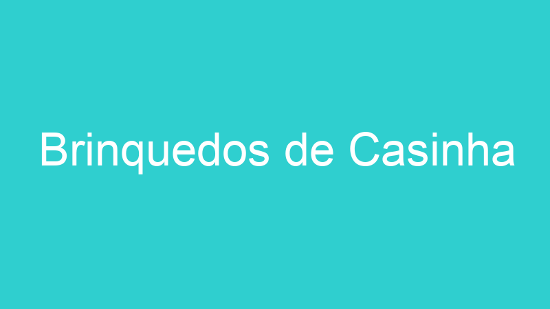 Brinquedos de Casinha