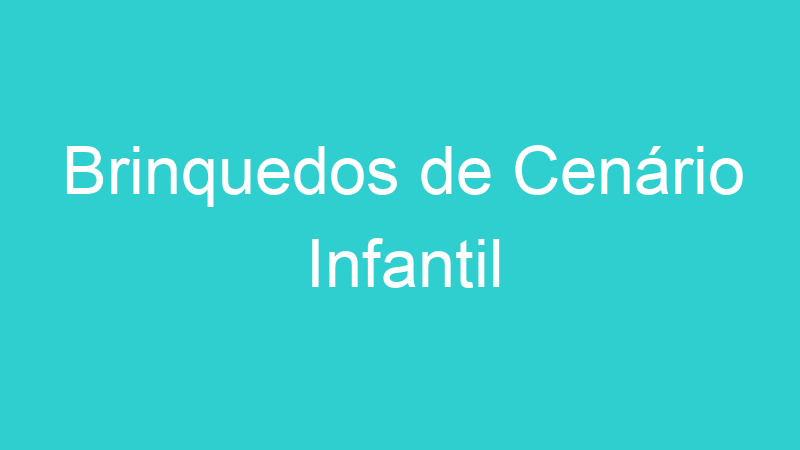 Brinquedos de Cenário Infantil