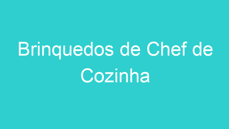 Brinquedos de Chef de Cozinha