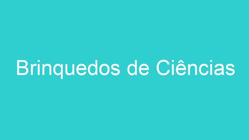 Brinquedos de Ciências