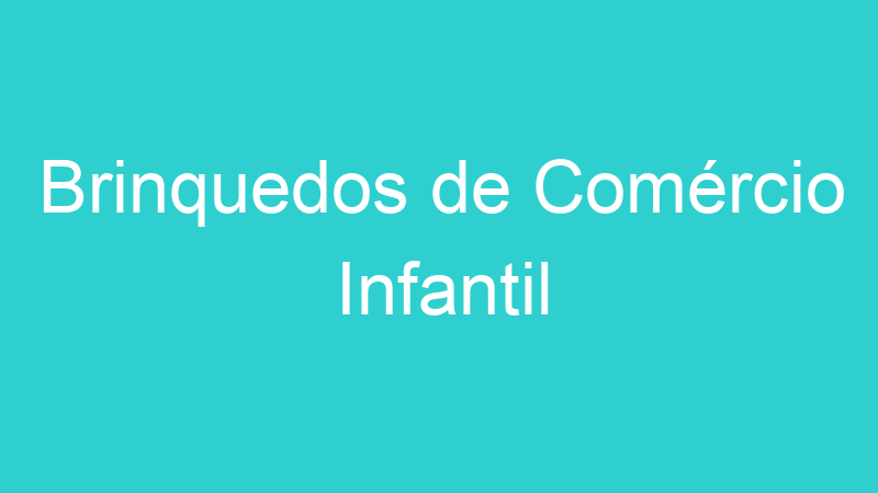 Brinquedos de Comércio Infantil