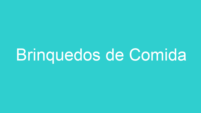 Brinquedos de Comida