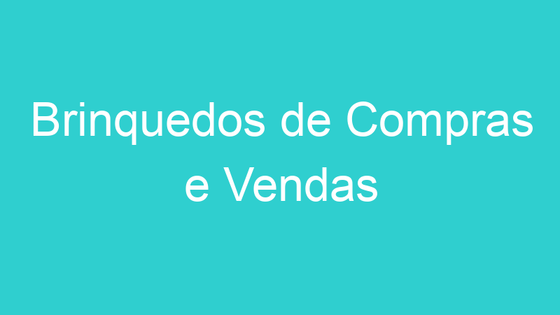 Brinquedos de Compras e Vendas