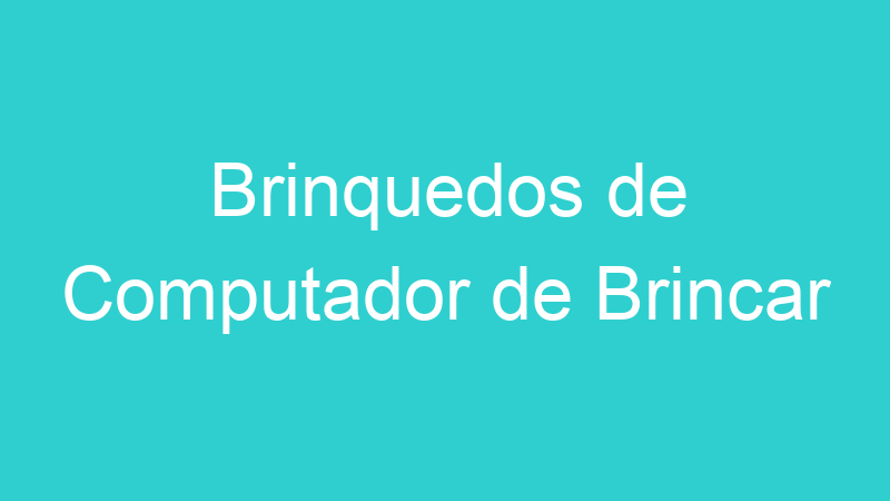 Brinquedos de Computador de Brincar
