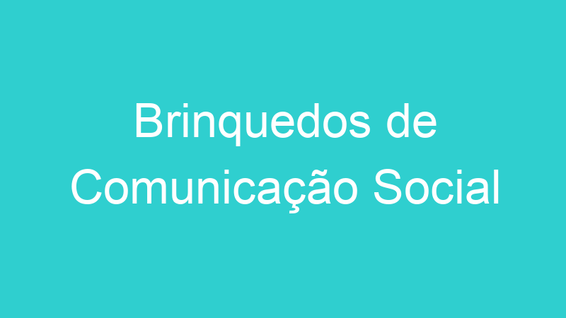 Brinquedos de Comunicação Social