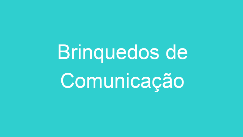 Brinquedos de Comunicação