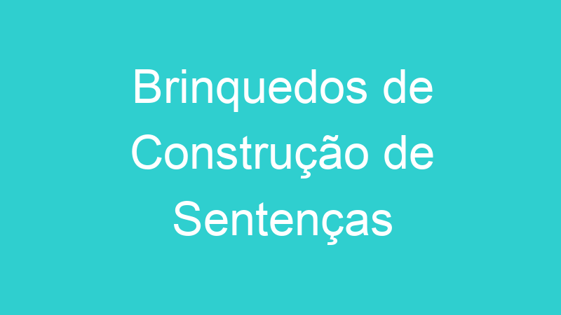 Brinquedos de Construção de Sentenças