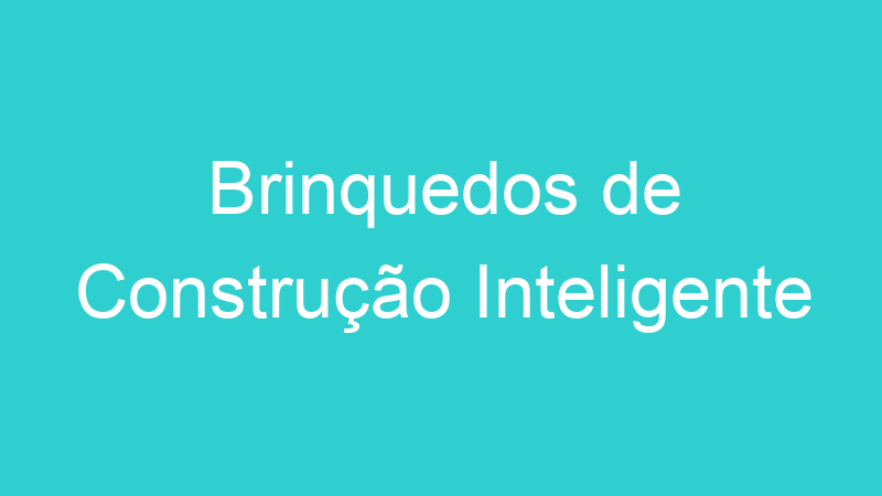 Brinquedos de Construção Inteligente