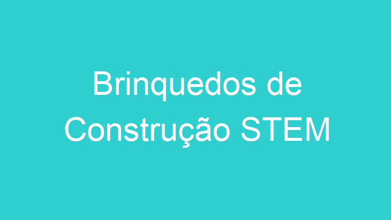 Brinquedos de Construção STEM