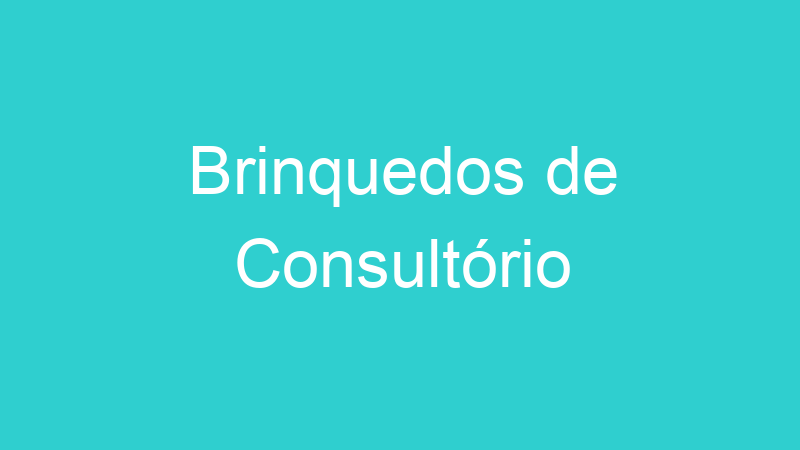Brinquedos de Consultório
