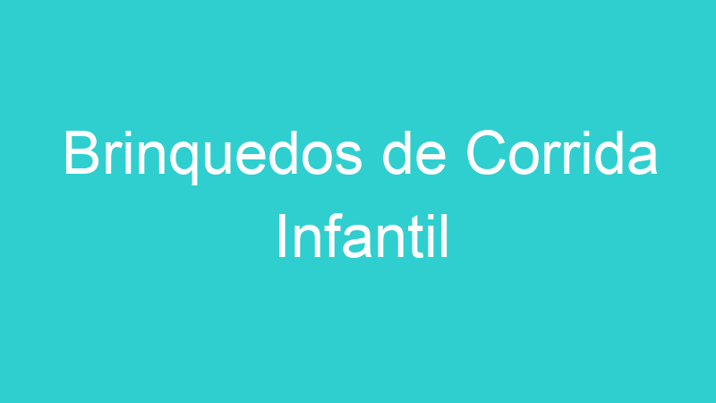 Brinquedos de Corrida Infantil