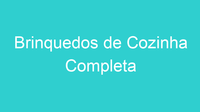 Brinquedos de Cozinha Completa