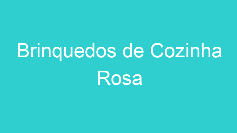 Brinquedos de Cozinha Rosa
