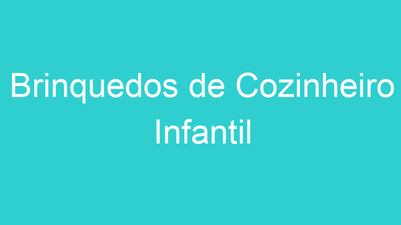 Brinquedos de Cozinheiro Infantil