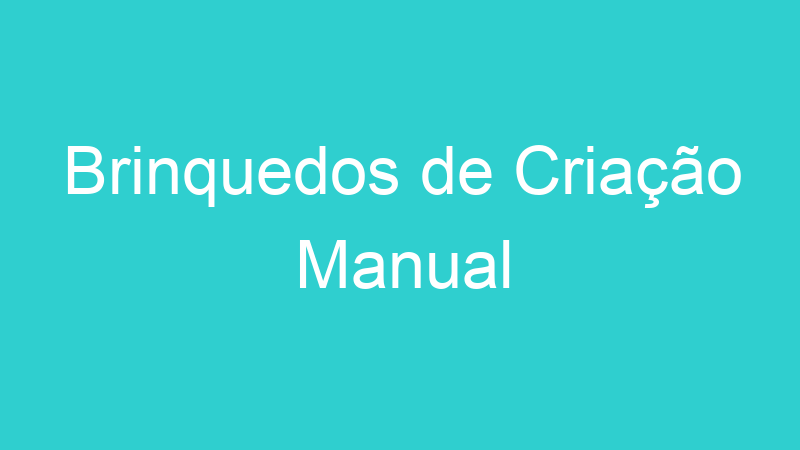 Brinquedos de Criação Manual