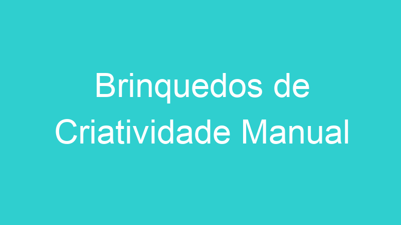 Brinquedos de Criatividade Manual