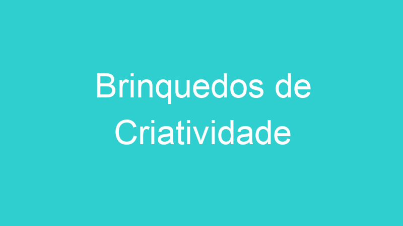 Brinquedos de Criatividade