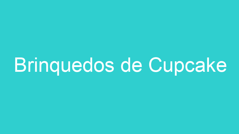 Brinquedos de Cupcake