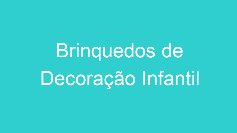 Brinquedos de Decoração Infantil