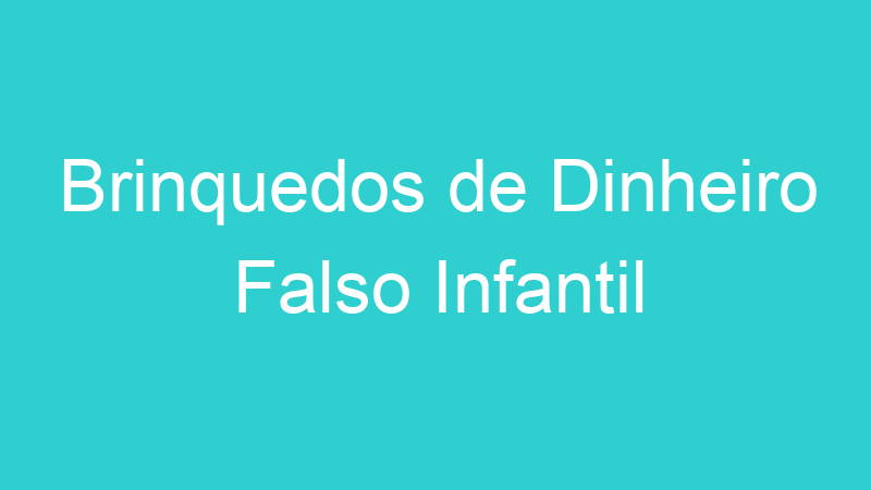 Brinquedos de Dinheiro Falso Infantil
