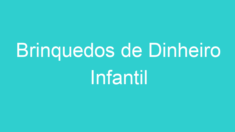 Brinquedos de Dinheiro Infantil