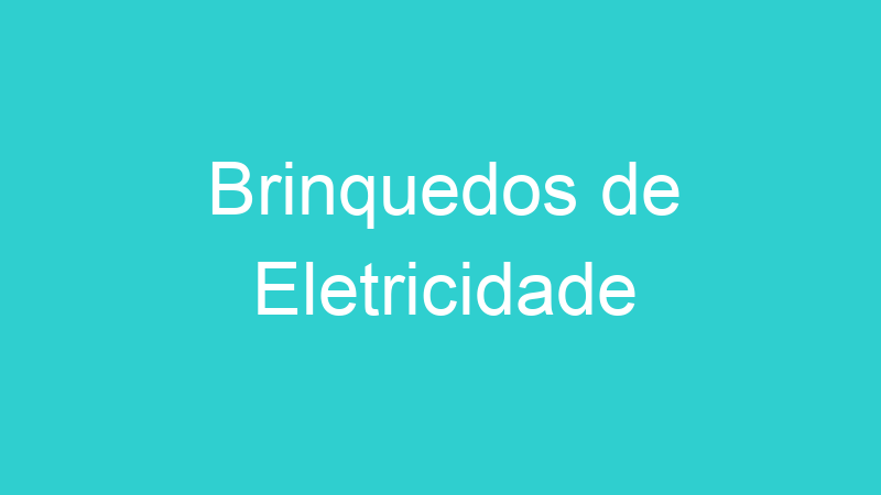Brinquedos de Eletricidade