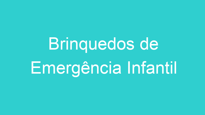 Brinquedos de Emergência Infantil