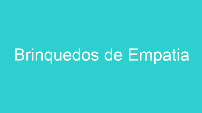 Brinquedos de Empatia