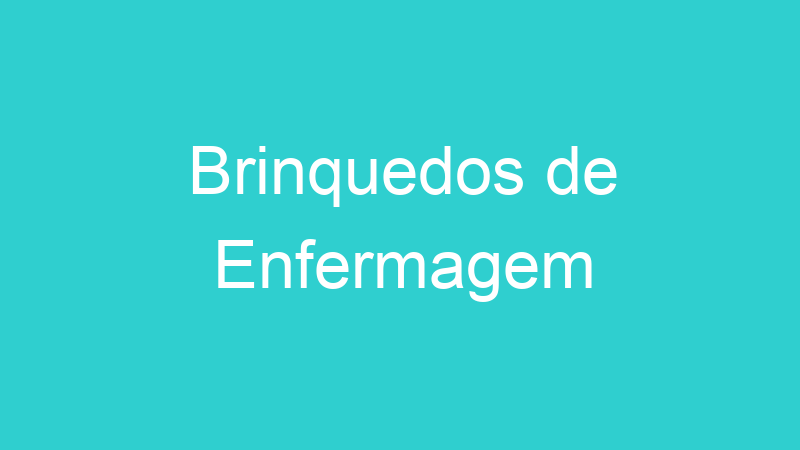 Brinquedos de Enfermagem