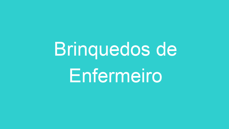 Brinquedos de Enfermeiro