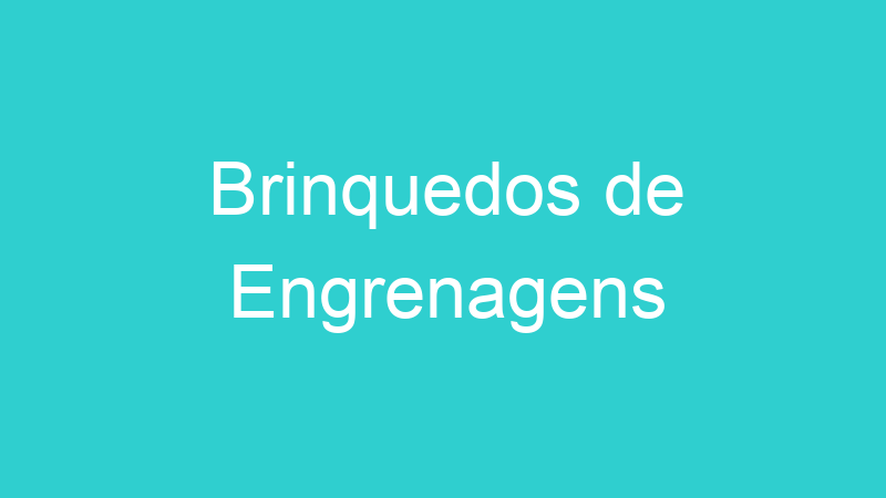 Brinquedos de Engrenagens
