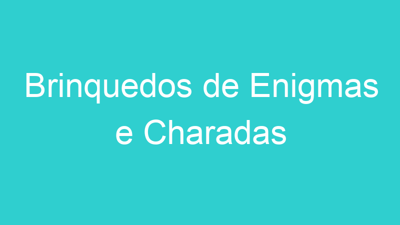 Brinquedos de Enigmas e Charadas