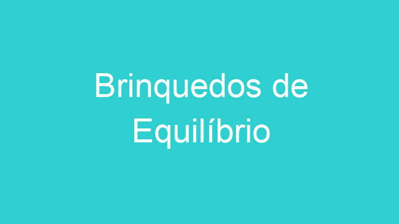 Brinquedos de Equilíbrio