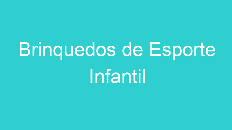 Brinquedos de Esporte Infantil