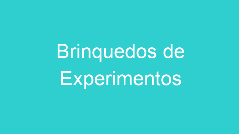 Brinquedos de Experimentos