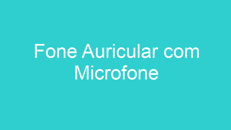 Fone Auricular com Microfone