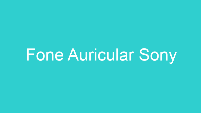 Fone Auricular Sony