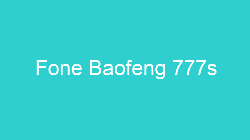 Fone Baofeng 777s
