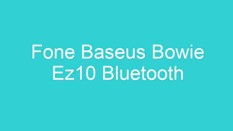 Fone Baseus Bowie Ez10 Bluetooth