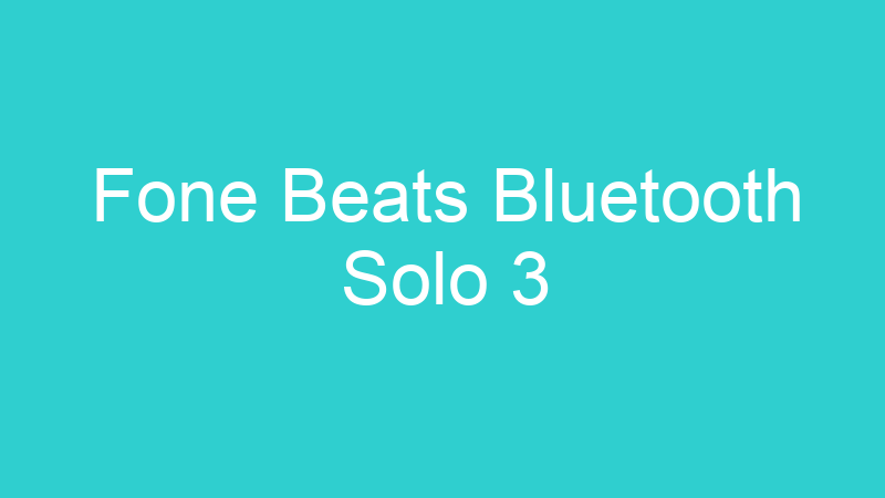 Fone Beats Bluetooth Solo 3