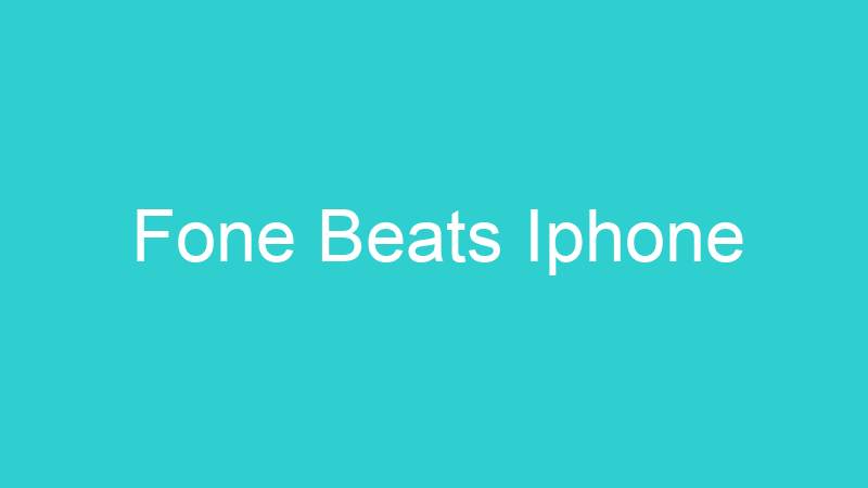 Fone Beats Iphone