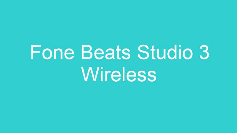 Fone Beats Studio 3 Wireless