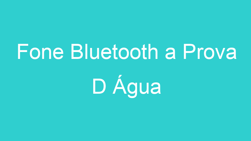 Fone Bluetooth a Prova D Água