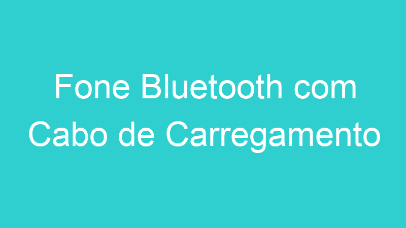Fone Bluetooth com Cabo de Carregamento