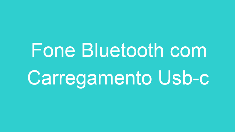 Fone Bluetooth com Carregamento Usb-c