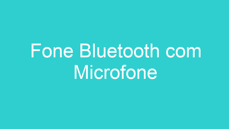 Fone Bluetooth com Microfone