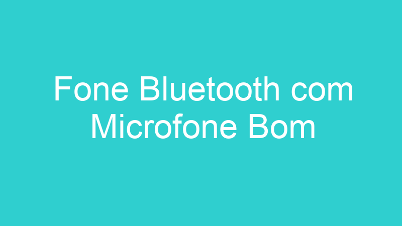 Fone Bluetooth com Microfone Bom
