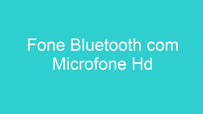 Fone Bluetooth com Microfone Hd